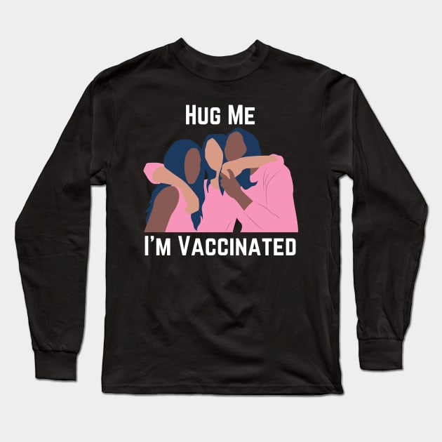 Hug Me I'm Vaccinated Long Sleeve T-Shirt by Viaful